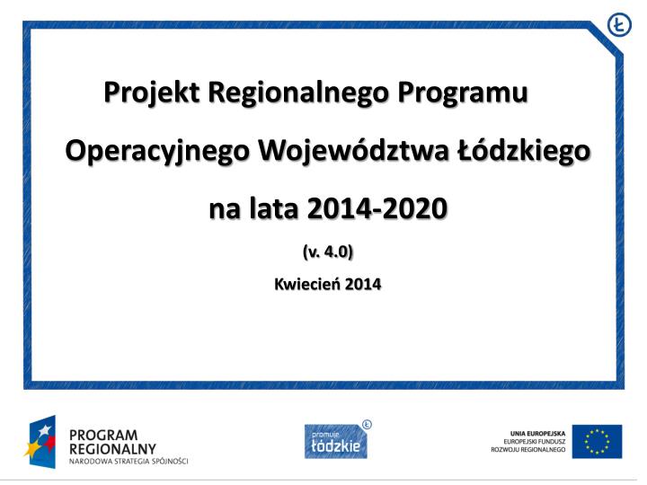 projekt regionalnego programu operacyjnego wojew dztwa dzkiego na lata 2014 2020 v 4 0 kwiecie 2014 n